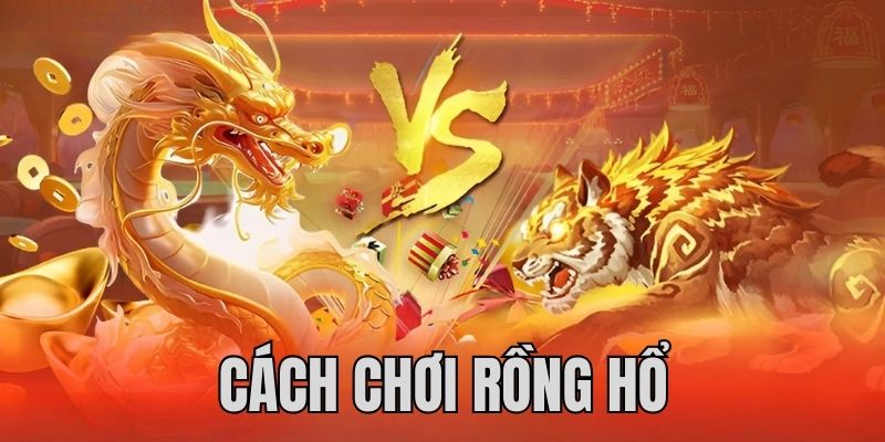 cách chơi Rồng Hổ